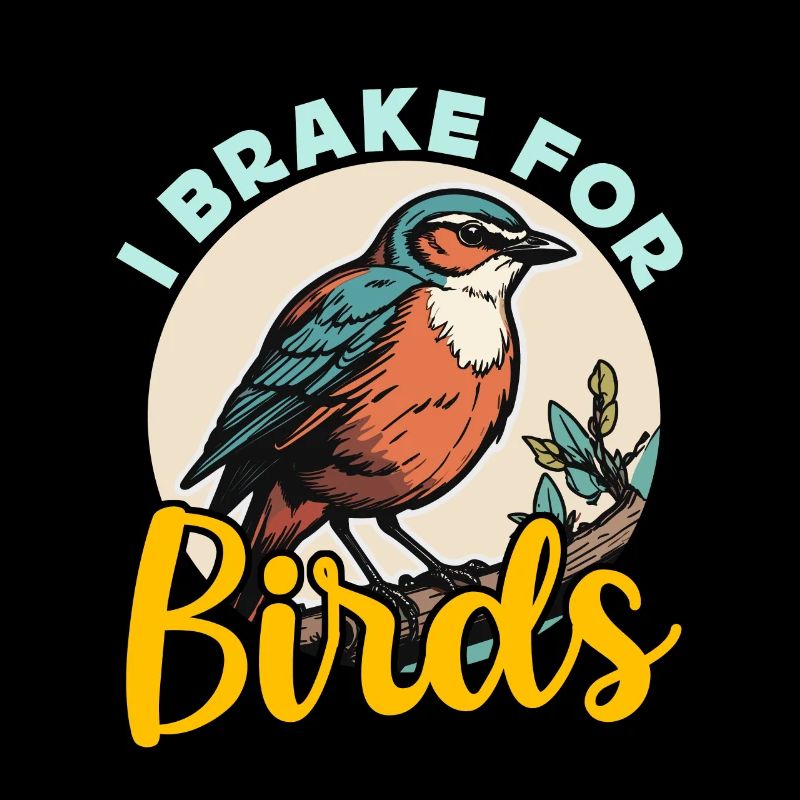 Birdwatching I Brake For Birds Birding Birdwatcher
