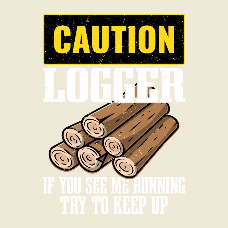 Caution Logger If You See Me Running Logging Lumbe