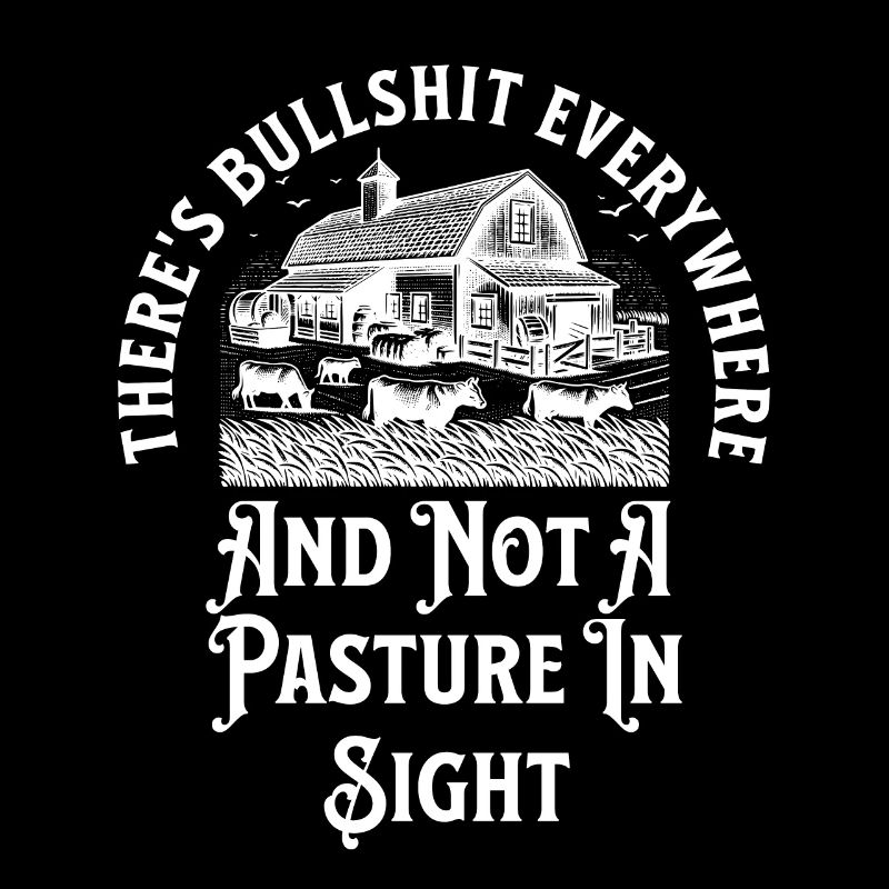 There's Bullshit Everywhere And Not A Pasture In