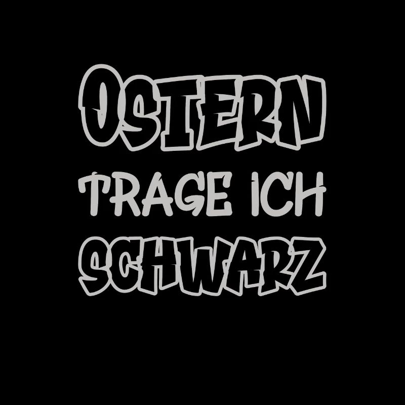 Ostern trage ich schwarz Spruch Farbe schwarz
