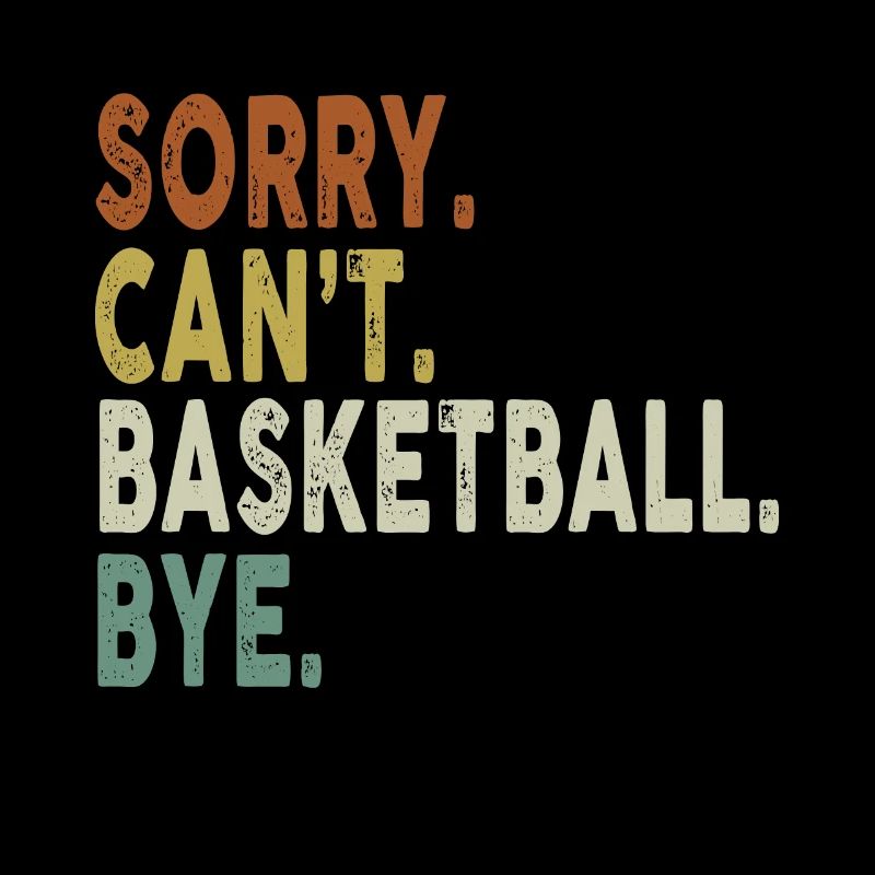 Sorry Can't Basketball Bye