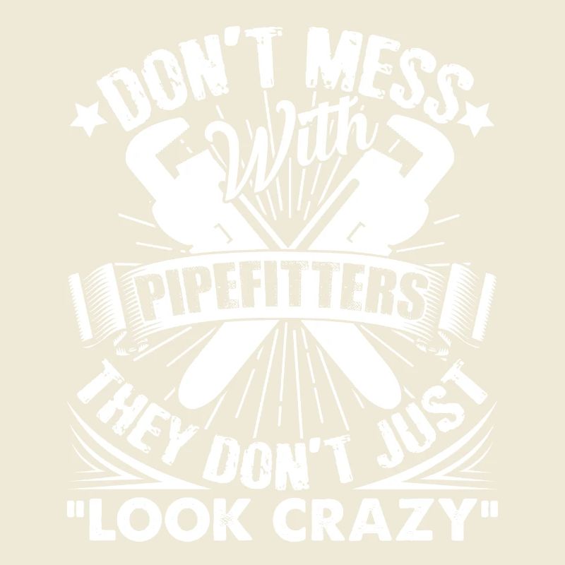Pipefitter Don't Mess With Pipefitters