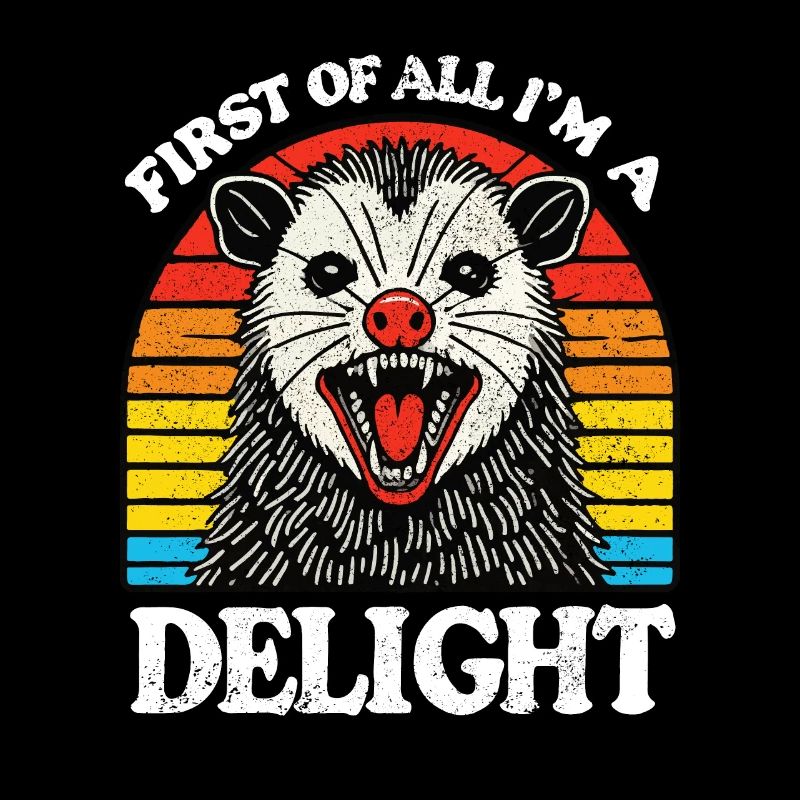 First of All Im a Delight Sarcastic Angry Opossum