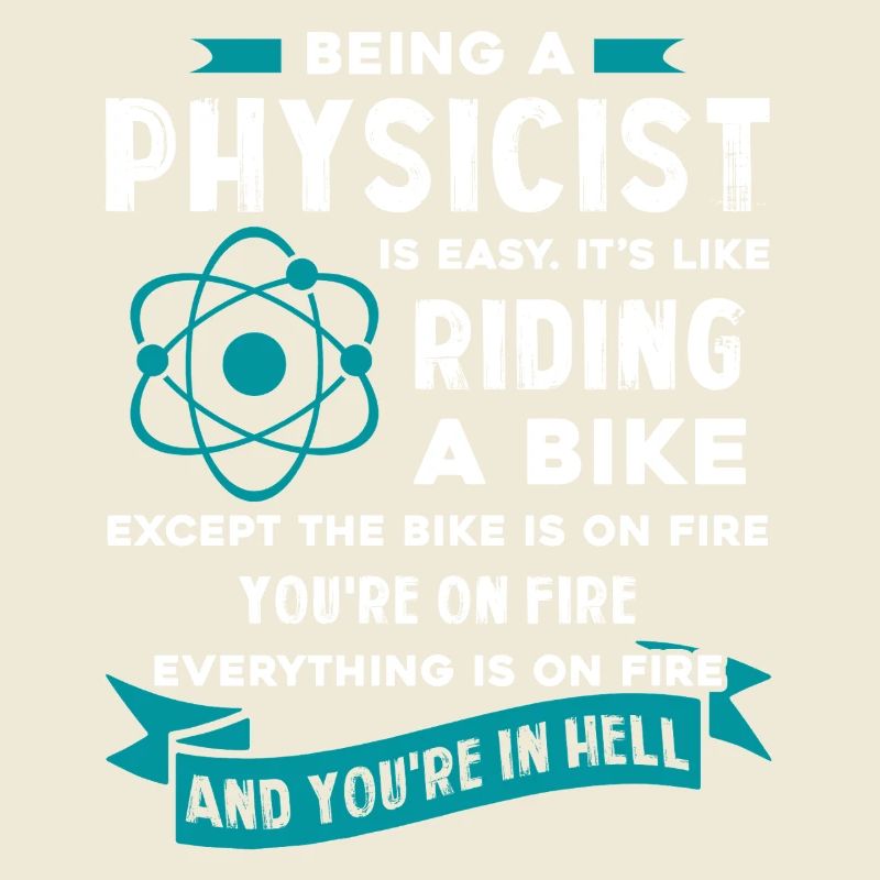Physicist Being A Physicist Is Easy