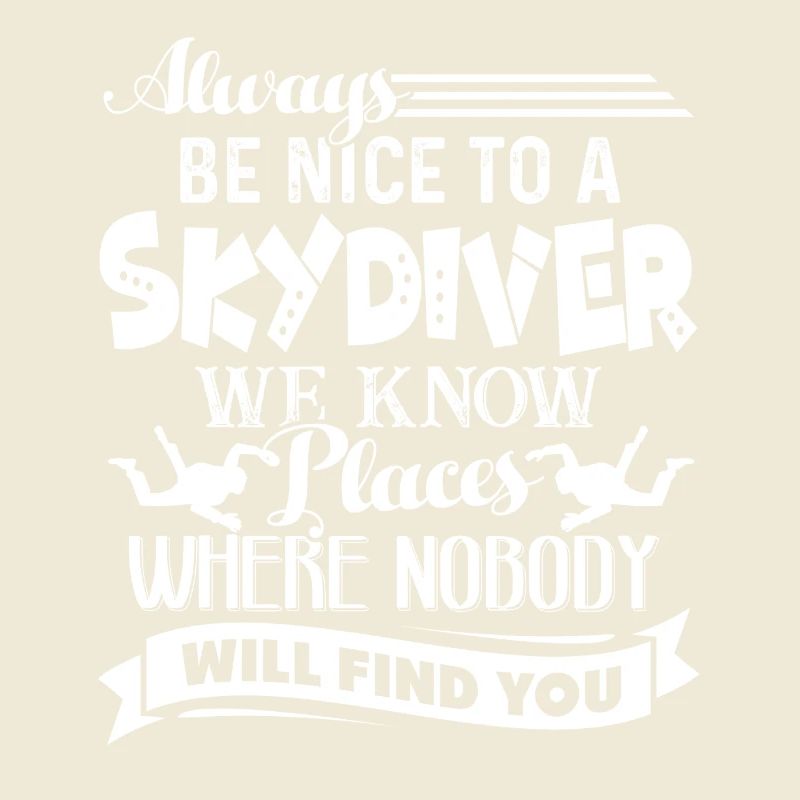 Skydiving Always Be Nice To Skydiver
