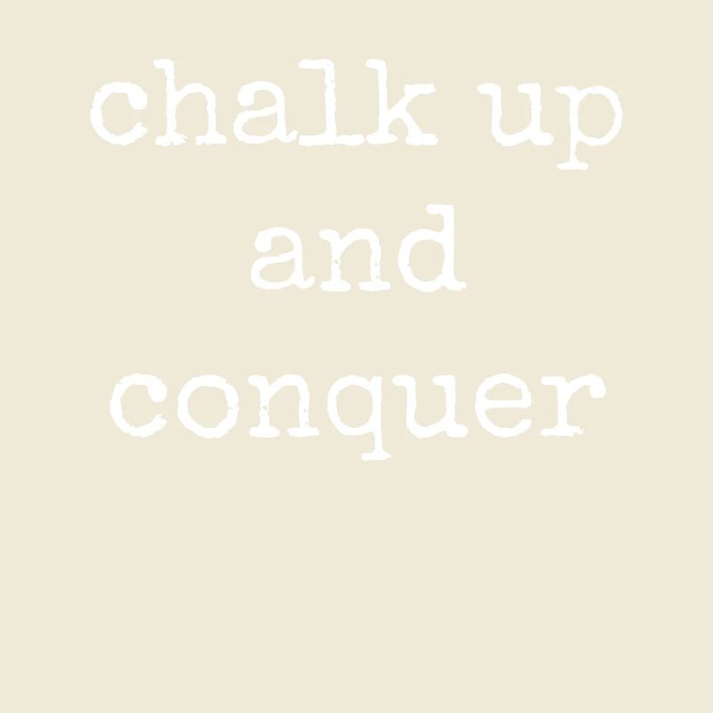 Boulderer Chalk Up and Conquer Bouldering