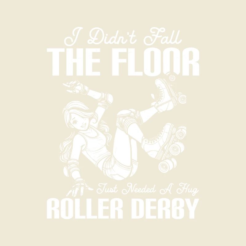 I Didn't Fall The Floor Skating Roller Derby