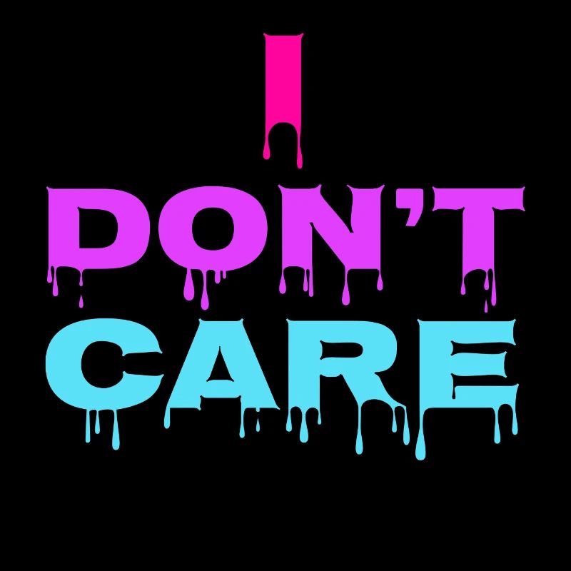 I don't care Statement chill indifferent