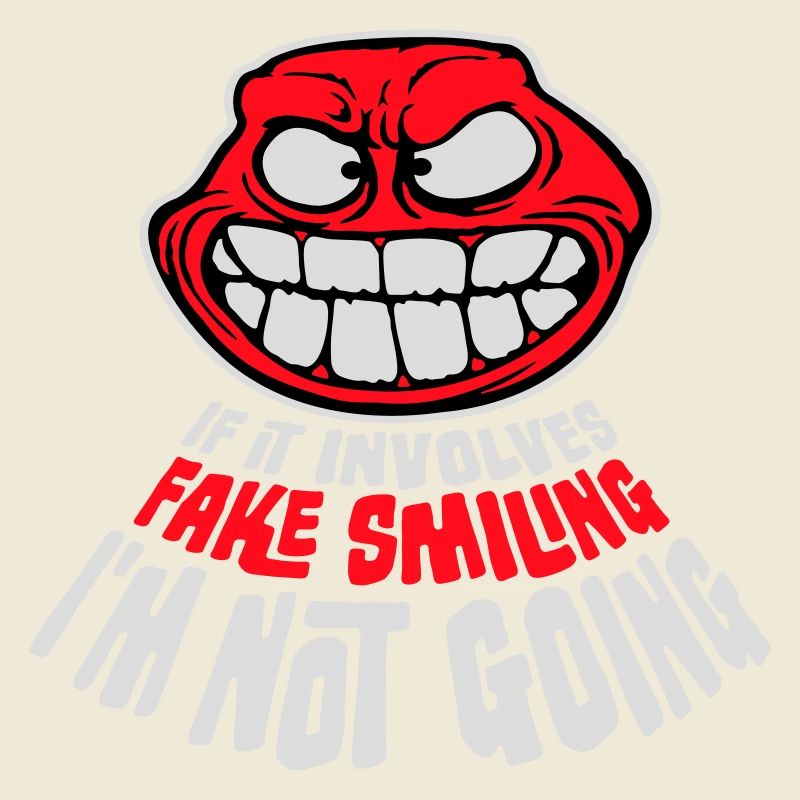 If It Involves Fake Smiling I'm Not Going Saying
