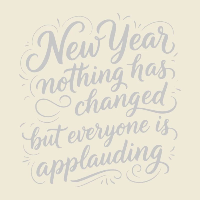 New Year Nothing Changed - Funny Sarcastic White