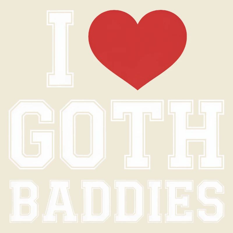 I Love Goth Baddies