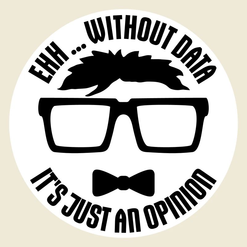 Without Data It's Just An Opinion Statistik Nerd