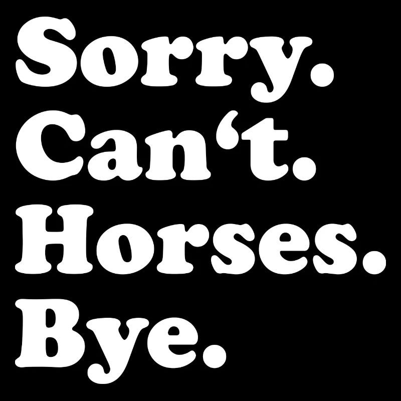 Sorry Can't Horses Bye