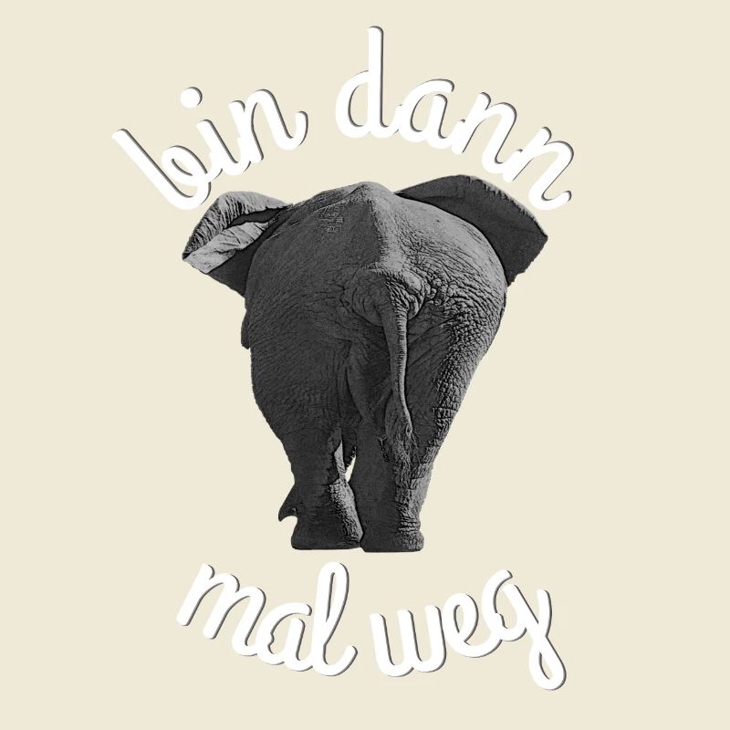 Elephant bin dann mal weg Lustiger Spruch mit Sinn