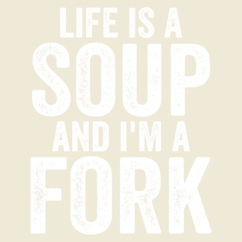 Life Is A Soup And I'm A Fork Tees | Funny