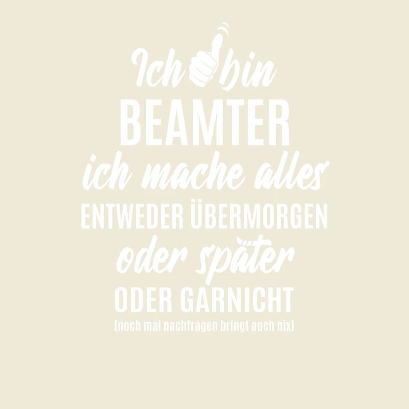 Ich bin Beamter ich mache alles später