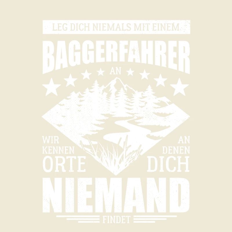 Leg dich nicht mit einem Baggerfahrer an - Spruch