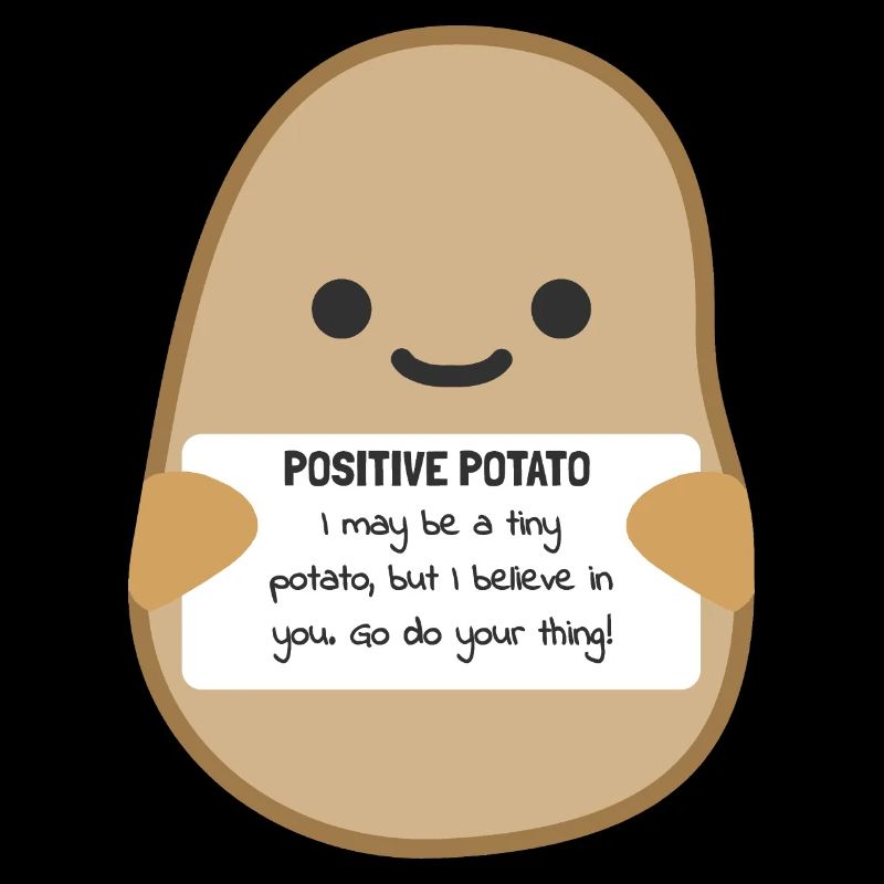 Positive Potato Joie de vivre Attitude to life Joy