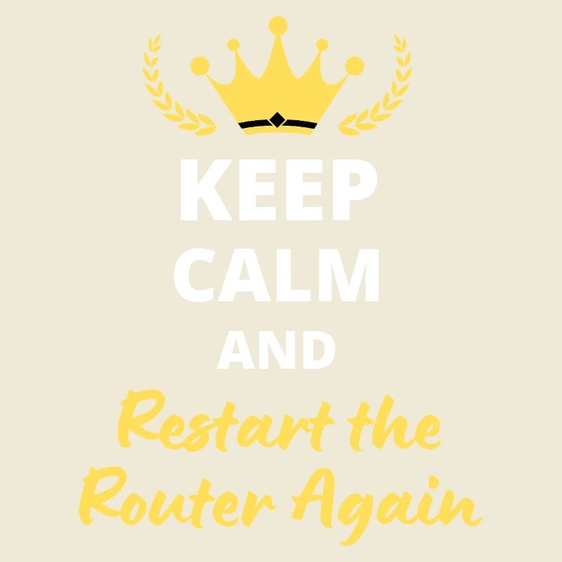 Keep Calm and Restart the Router Again