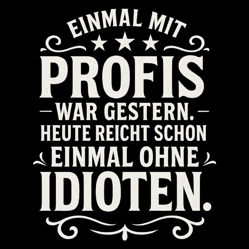 Einmal mit Profis Arbeiten Lustiger Spruch