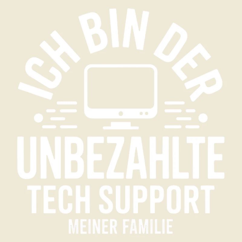 Ich bin der unbezahlte Tech-Support
