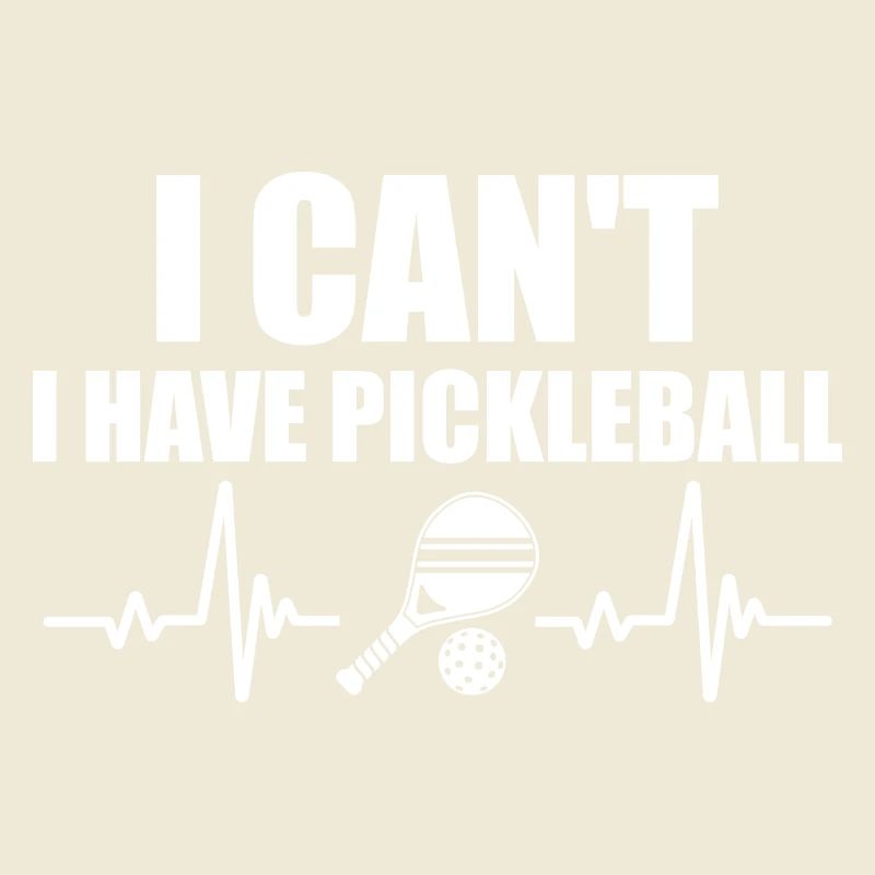 I Can't I Have Pickleball