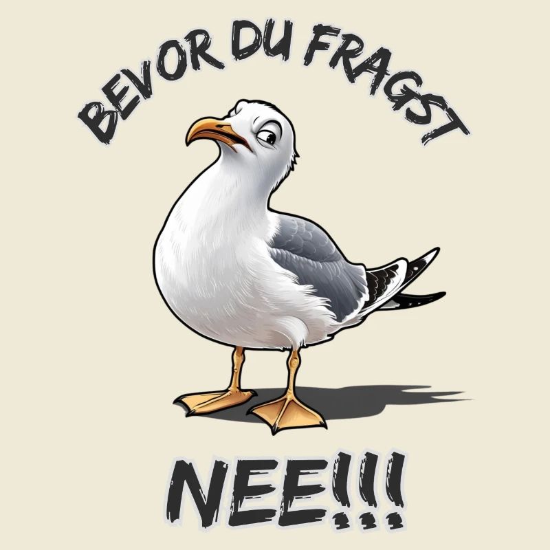 Lustiger Spruch mit Möwe Bevor du fragst Nee !!!