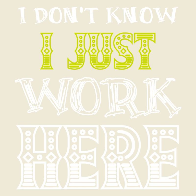 I Don't Know I Just Work Here Funny Humorous Quote