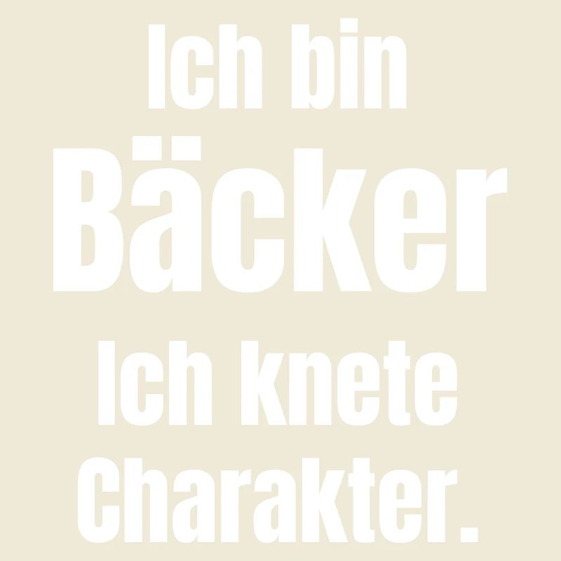 Ich bin Bäcker. Ich knete Charakter.