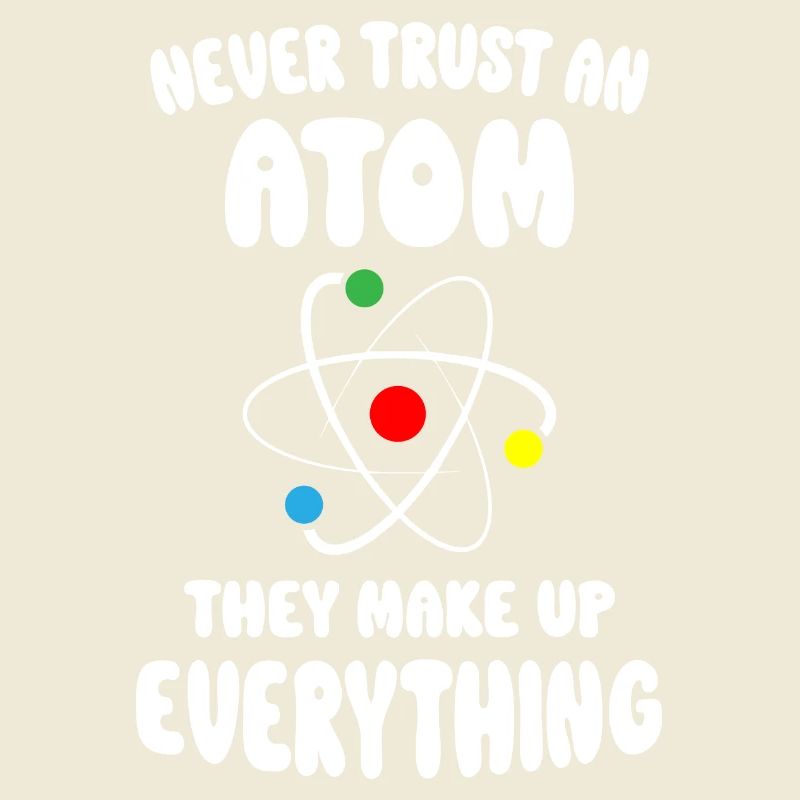 Never Trust An Atom