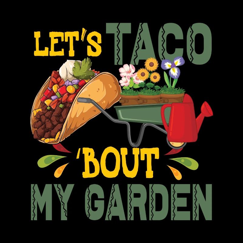 Let's Taco Bout Mein Garten Gartenarbeit