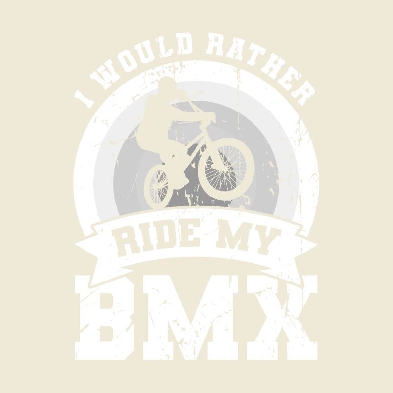 I'd rather ride my BMX