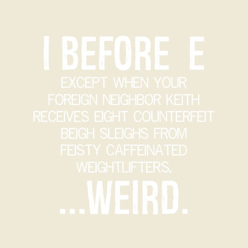 I Before E Weird funny shirt