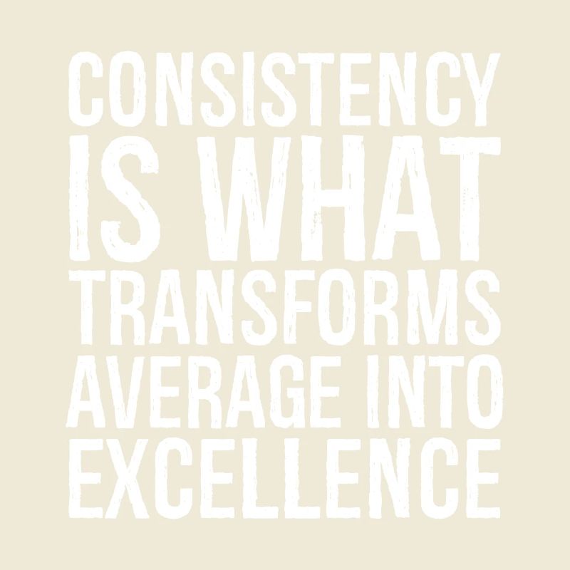 consistency is what transforms average excellence