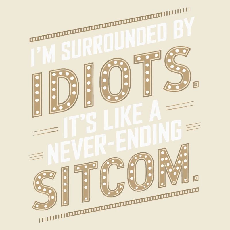 Surrounded by Idiots – Like a Never-Ending Sitcom