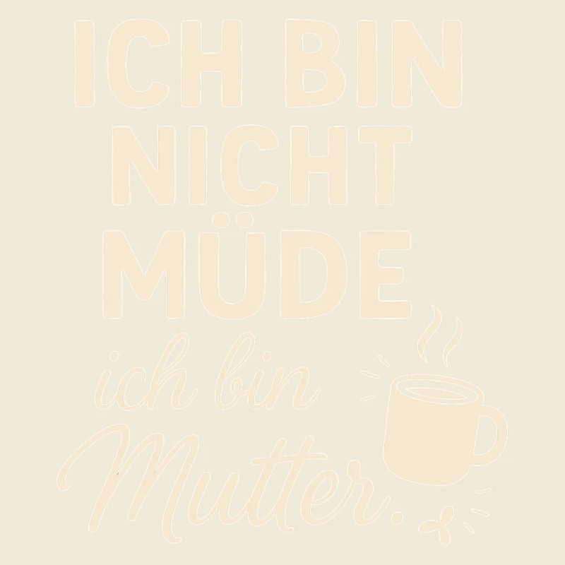 Ich bin nicht müde ich bin Mutter