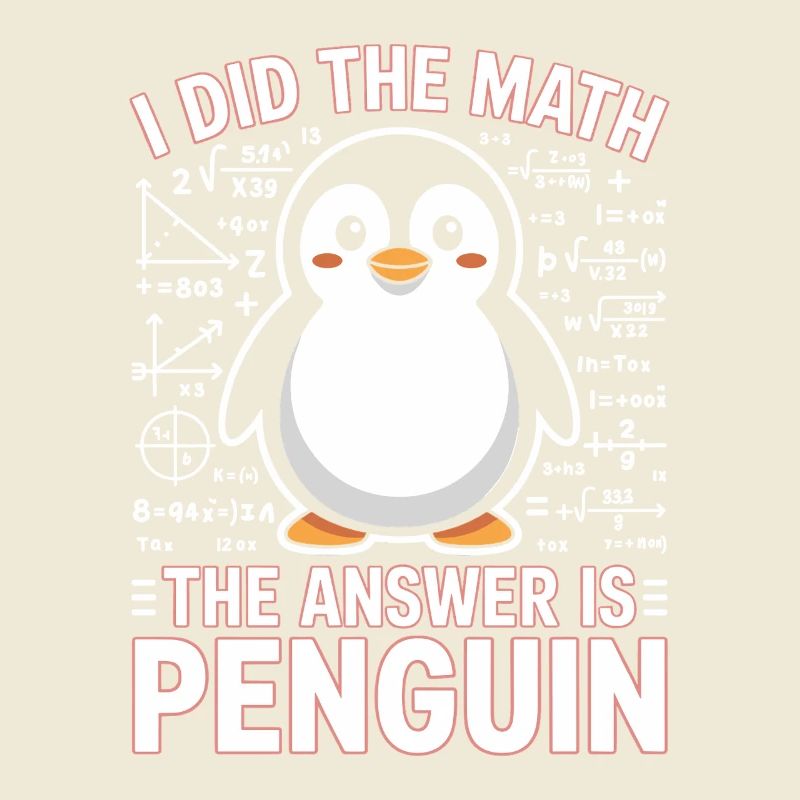 I Did The Math The Answer Is Penguin