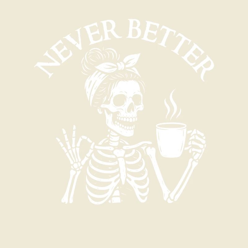 Never Better Sarcastic Coffee Mood