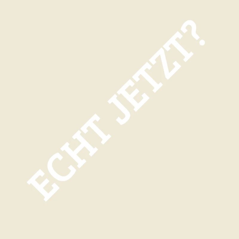 Echt Jetzt?