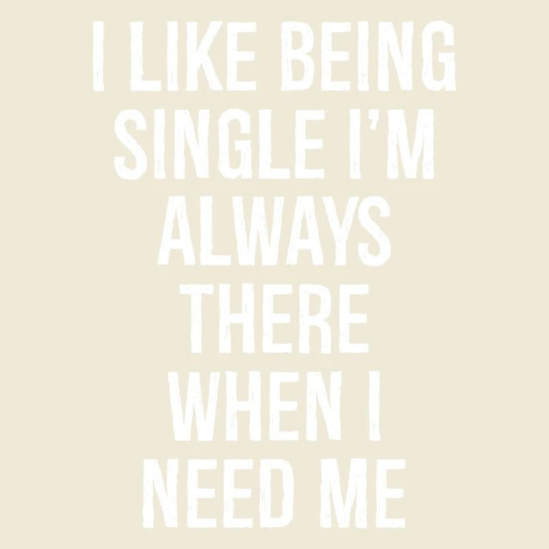 Ich bin gerne Single, ich bin immer da, wenn ich brauche