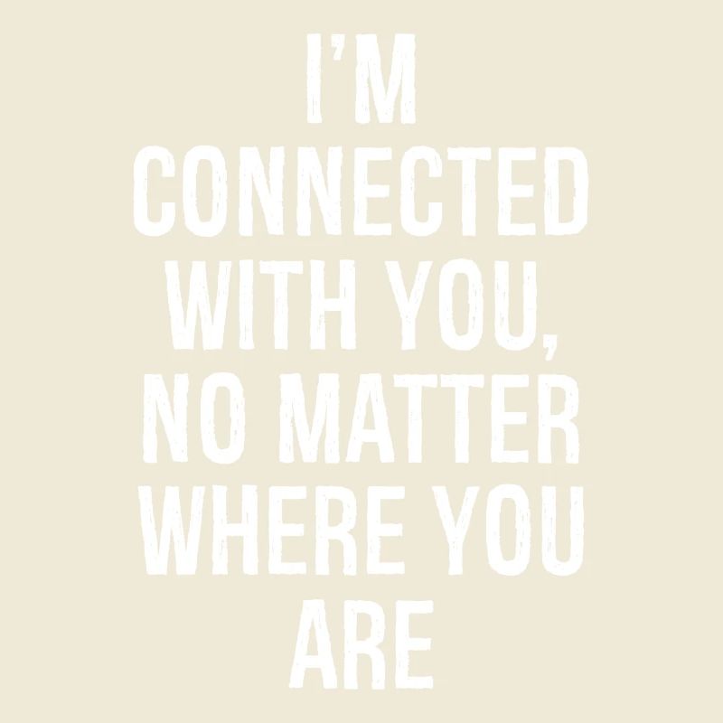 Je suis connecté avec vous, où que vous soyez