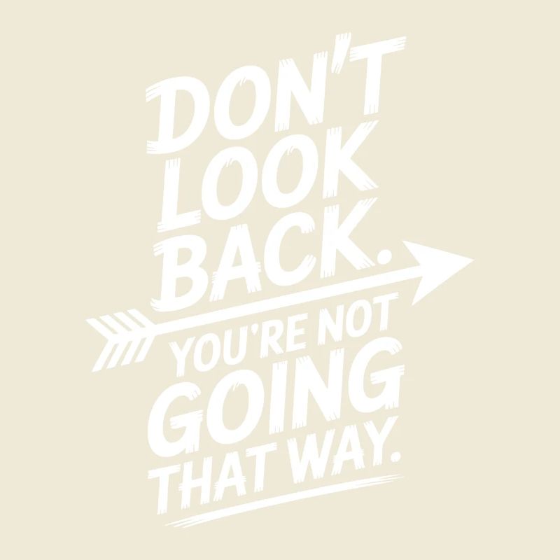 Ne regarde pas en arrière, tu ne vas pas dans cette direction, motivation