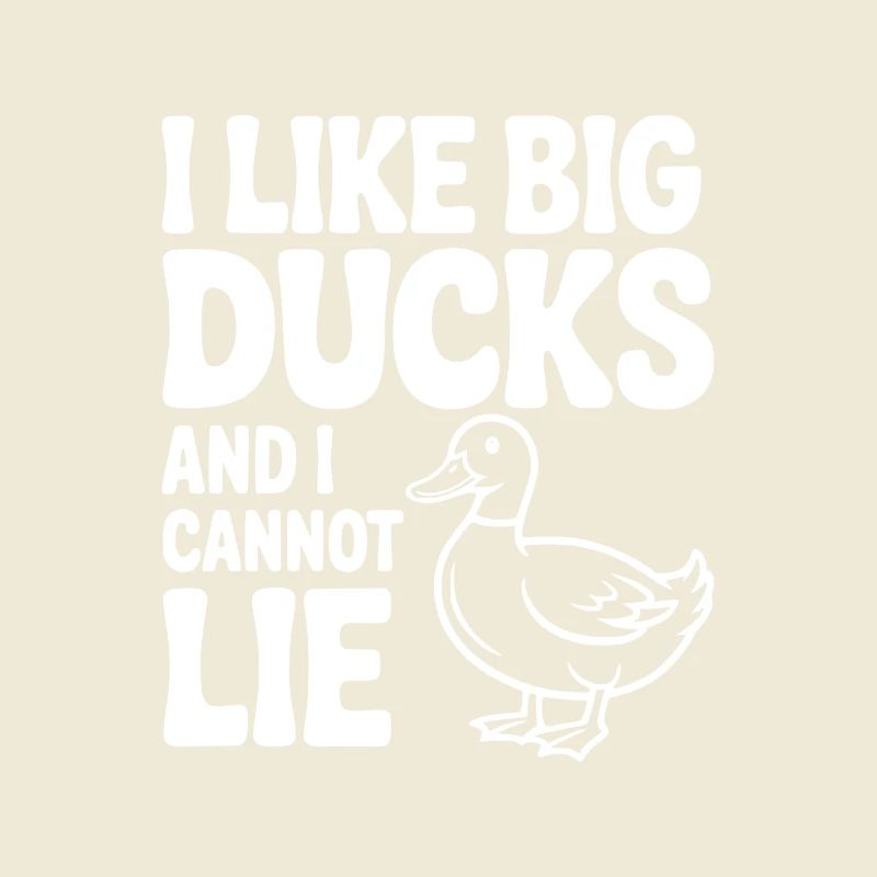 I Like Big Ducks and I Cannot Lie