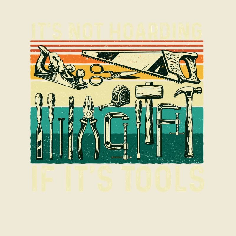 Not Hoarding If Tools Woodworking Humor