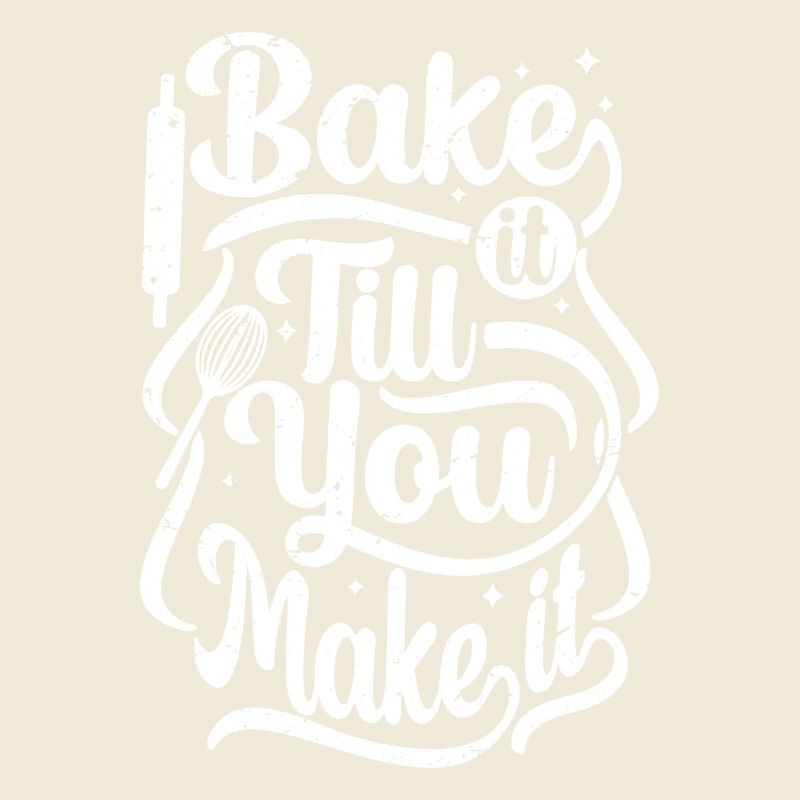 bake it till you make it