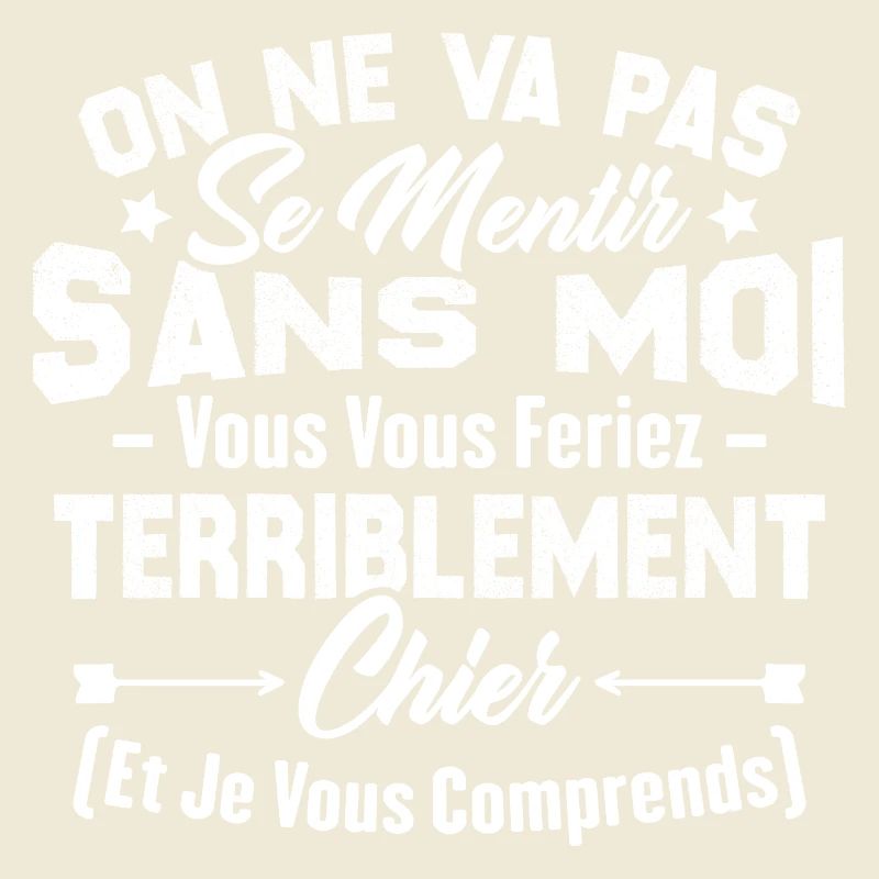 On va pas mentir sans moi vous vous feriez chier