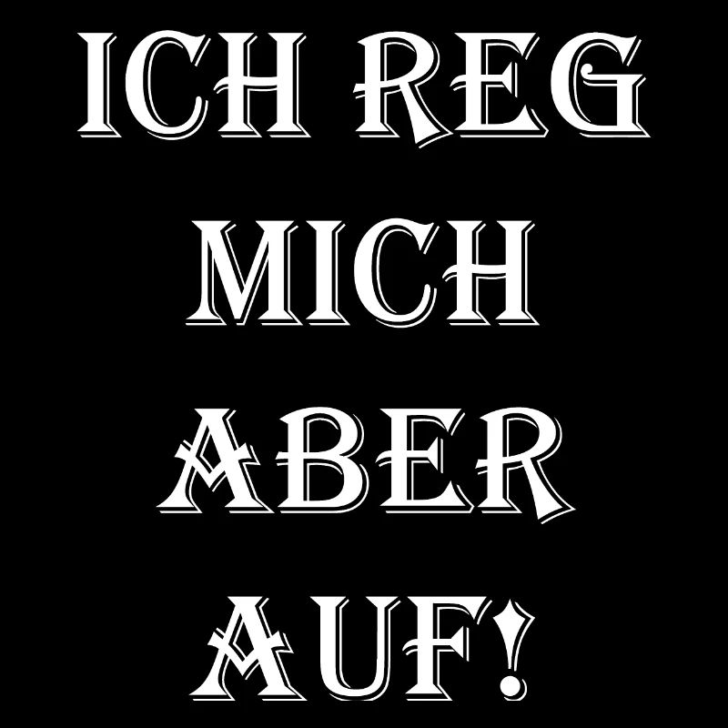 Ich reg mich aber auf