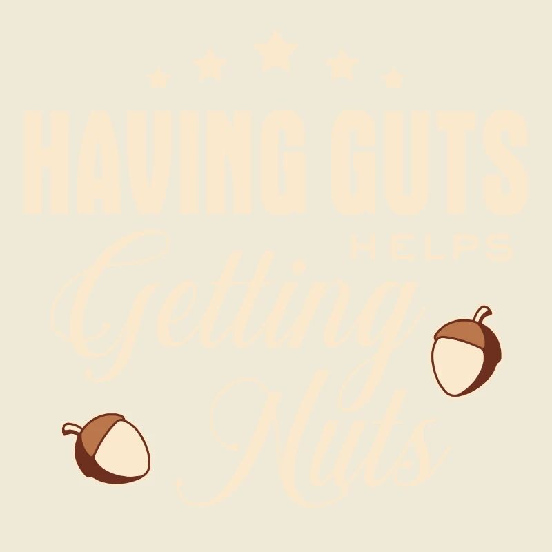 Lustiger Spruch - Having guts helps getting nuts