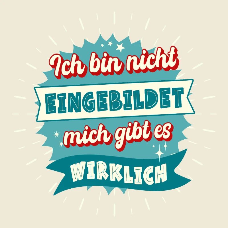 Ich bin nicht eingebildet mich gibt es wirklich