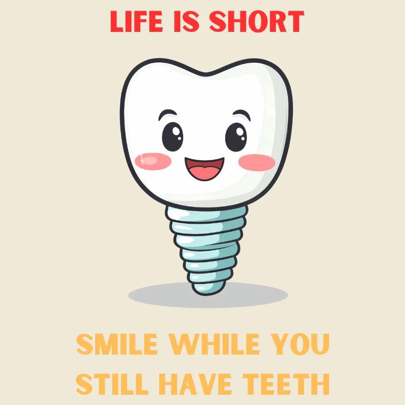 Life Is Short Smile While You Still Have Teeth